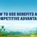 How to Use Benefits as a Competitive Advantage
