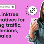 Best Linktree alternatives for driving traffic, conversions, and sales