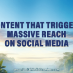 Content That Triggers Massive Reach on Social Media