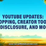 YouTube Updates: Shopping Features, Creator Tools, AI Disclosure, and More