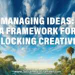 Managing Ideas: A Framework for Unlocking Creativity